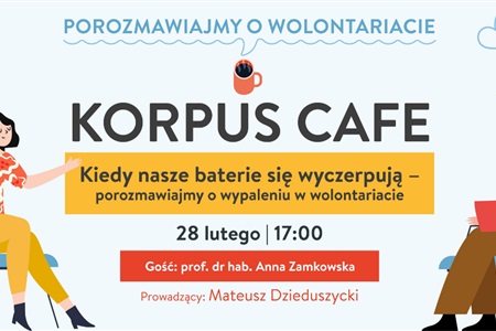 Korpus Cafe: Kiedy nasze baterie się wyczerpują – porozmawiajmy o wypaleniu w wolontariacie